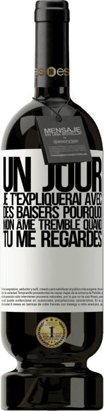 49,95 € Envoi gratuit | Vin rouge Édition Premium MBS® Réserve Un jour je t'expliquerai avec des baisers pourquoi mon âme tremble quand tu me regardes Étiquette Blanche. Étiquette personnalisable Réserve 12 Mois Récolte 2015 Tempranillo