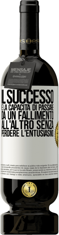 49,95 € Spedizione Gratuita | Vino rosso Edizione Premium MBS® Riserva Il successo è la capacità di passare da un fallimento all'altro senza perdere l'entusiasmo Etichetta Bianca. Etichetta personalizzabile Riserva 12 Mesi Raccogliere 2015 Tempranillo