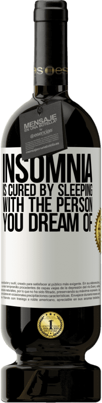 49,95 € Free Shipping | Red Wine Premium Edition MBS® Reserve Insomnia is cured by sleeping with the person you dream of White Label. Customizable label Reserve 12 Months Harvest 2015 Tempranillo