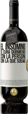 49,95 € Envío gratis | Vino Tinto Edición Premium MBS® Reserva El insomnio se cura durmiendo con la persona con la que sueñas Etiqueta Blanca. Etiqueta personalizable Reserva 12 Meses Cosecha 2015 Tempranillo