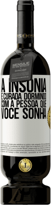 49,95 € Envio grátis | Vinho tinto Edição Premium MBS® Reserva A insônia é curada dormindo com a pessoa que você sonha Etiqueta Branca. Etiqueta personalizável Reserva 12 Meses Colheita 2014 Tempranillo