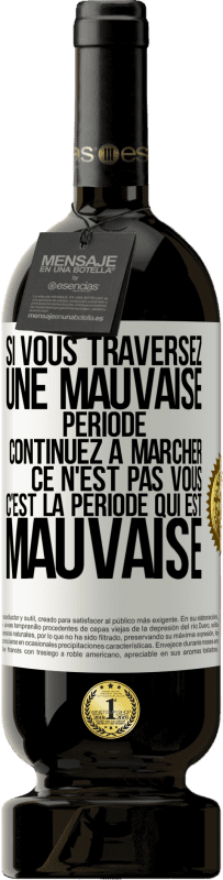 49,95 € Envoi gratuit | Vin rouge Édition Premium MBS® Réserve Si vous traversez une mauvaise période continuez à marcher. Ce n'est pas vous, c'est la période qui est mauvaise Étiquette Blanche. Étiquette personnalisable Réserve 12 Mois Récolte 2015 Tempranillo