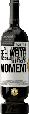 49,95 € Kostenloser Versand | Rotwein Premium Ausgabe MBS® Reserve Wenn du eine schlechte Zeit durchmachst, geh weiter. Das Schlechte bist nicht du, es ist der Moment. Weißes Etikett. Anpassbares Etikett Reserve 12 Monate Ernte 2015 Tempranillo