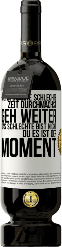 49,95 € Kostenloser Versand | Rotwein Premium Ausgabe MBS® Reserve Wenn du eine schlechte Zeit durchmachst, geh weiter. Das Schlechte bist nicht du, es ist der Moment. Weißes Etikett. Anpassbares Etikett Reserve 12 Monate Ernte 2015 Tempranillo