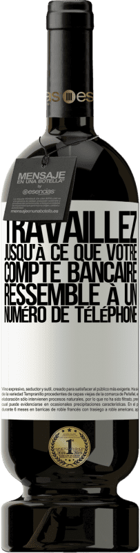 49,95 € Envoi gratuit | Vin rouge Édition Premium MBS® Réserve Travaillez jusqu'à ce que votre compte bancaire ressemble à un numéro de téléphone Étiquette Blanche. Étiquette personnalisable Réserve 12 Mois Récolte 2015 Tempranillo