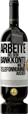 49,95 € Kostenloser Versand | Rotwein Premium Ausgabe MBS® Reserve Arbeite bis dein Bankkonto wie eine Telefonnummer aussieht Weißes Etikett. Anpassbares Etikett Reserve 12 Monate Ernte 2014 Tempranillo