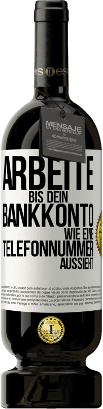 49,95 € Kostenloser Versand | Rotwein Premium Ausgabe MBS® Reserve Arbeite bis dein Bankkonto wie eine Telefonnummer aussieht Weißes Etikett. Anpassbares Etikett Reserve 12 Monate Ernte 2015 Tempranillo