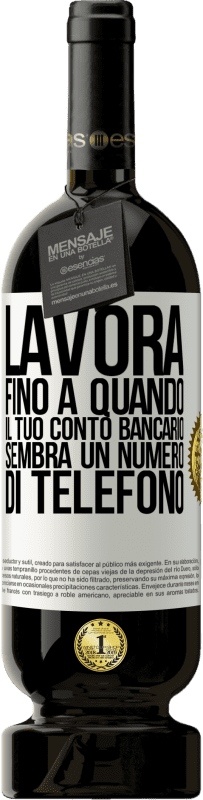 49,95 € Spedizione Gratuita | Vino rosso Edizione Premium MBS® Riserva Lavora fino a quando il tuo conto bancario sembra un numero di telefono Etichetta Bianca. Etichetta personalizzabile Riserva 12 Mesi Raccogliere 2015 Tempranillo