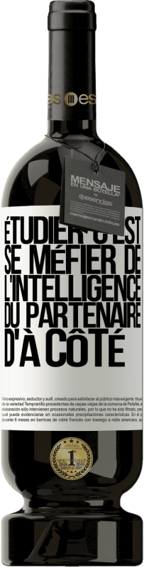 49,95 € Envoi gratuit | Vin rouge Édition Premium MBS® Réserve Étudier, c'est se méfier de l'intelligence du partenaire d'à côté Étiquette Blanche. Étiquette personnalisable Réserve 12 Mois Récolte 2015 Tempranillo