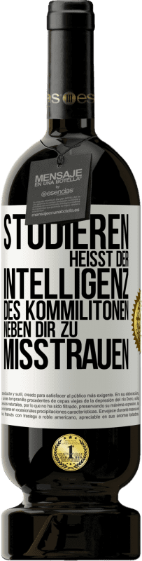 49,95 € Kostenloser Versand | Rotwein Premium Ausgabe MBS® Reserve Studieren heißt, der Intelligenz des Kommilitonen neben dir zu misstrauen Weißes Etikett. Anpassbares Etikett Reserve 12 Monate Ernte 2015 Tempranillo