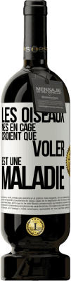 49,95 € Envoi gratuit | Vin rouge Édition Premium MBS® Réserve Les oiseaux nés en cage croient que voler est une maladie Étiquette Blanche. Étiquette personnalisable Réserve 12 Mois Récolte 2014 Tempranillo