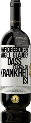 49,95 € Kostenloser Versand | Rotwein Premium Ausgabe MBS® Reserve Käfiggeborene Vögel glauben, dass Fliegen eine Krankheit ist Weißes Etikett. Anpassbares Etikett Reserve 12 Monate Ernte 2014 Tempranillo