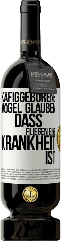 49,95 € Kostenloser Versand | Rotwein Premium Ausgabe MBS® Reserve Käfiggeborene Vögel glauben, dass Fliegen eine Krankheit ist Weißes Etikett. Anpassbares Etikett Reserve 12 Monate Ernte 2015 Tempranillo