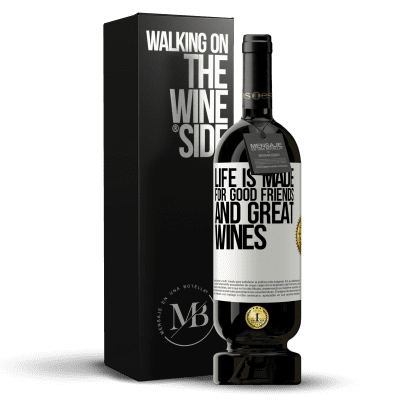 «Life is made for good friends and great wines» Premium Edition MBS® Reserve