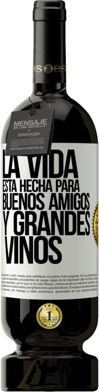 49,95 € Envío gratis | Vino Tinto Edición Premium MBS® Reserva La vida está hecha para buenos amigos y grandes vinos Etiqueta Blanca. Etiqueta personalizable Reserva 12 Meses Cosecha 2014 Tempranillo