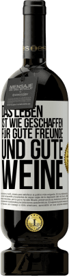 49,95 € Kostenloser Versand | Rotwein Premium Ausgabe MBS® Reserve Das Leben ist wie geschaffen für gute Freunde und gute Weine Weißes Etikett. Anpassbares Etikett Reserve 12 Monate Ernte 2015 Tempranillo