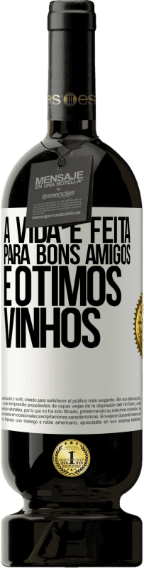 49,95 € Envio grátis | Vinho tinto Edição Premium MBS® Reserva A vida é feita para bons amigos e ótimos vinhos Etiqueta Branca. Etiqueta personalizável Reserva 12 Meses Colheita 2014 Tempranillo