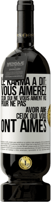 49,95 € Envoi gratuit | Vin rouge Édition Premium MBS® Réserve Le karma a dit: vous aimerez ceux qui ne vous aiment pas pour ne pas avoir aimé ceux qui vous ont aimés Étiquette Blanche. Étiquette personnalisable Réserve 12 Mois Récolte 2015 Tempranillo