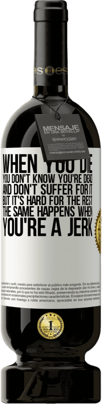 49,95 € 免费送货 | 红酒 高级版 MBS® 预订 当您死后，您不知道自己已经死了，也不会因此而受苦，但是其他的事情很难。混蛋时也会发生同样的情况 白标. 可自定义的标签 预订 12 个月 收成 2016 Tempranillo