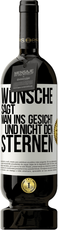 49,95 € Kostenloser Versand | Rotwein Premium Ausgabe MBS® Reserve Wünsche sagt man ins Gesicht und nicht den Sternen Weißes Etikett. Anpassbares Etikett Reserve 12 Monate Ernte 2015 Tempranillo