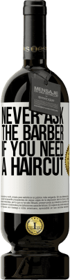 49,95 € Free Shipping | Red Wine Premium Edition MBS® Reserve Never ask the barber if you need a haircut White Label. Customizable label Reserve 12 Months Harvest 2015 Tempranillo