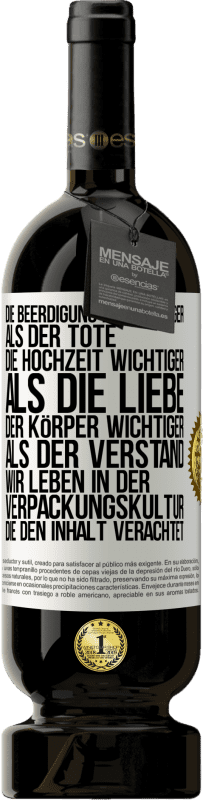 49,95 € Kostenloser Versand | Rotwein Premium Ausgabe MBS® Reserve Die Beerdigung ist wichtiger als der Tote, die Hochzeit wichtiger als die Liebe, der Körper wichtiger als der Verstand. Wir lebe Weißes Etikett. Anpassbares Etikett Reserve 12 Monate Ernte 2015 Tempranillo