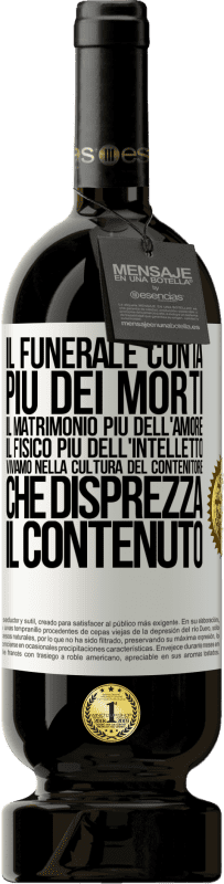 49,95 € Spedizione Gratuita | Vino rosso Edizione Premium MBS® Riserva Il funerale conta più dei morti, il matrimonio più dell'amore, il fisico più dell'intelletto. Viviamo nella cultura del Etichetta Bianca. Etichetta personalizzabile Riserva 12 Mesi Raccogliere 2015 Tempranillo