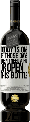 49,95 € Бесплатная доставка | Красное вино Premium Edition MBS® Бронировать Сегодня один из тех дней, когда мне нужно обнять или открыть эту бутылку Белая этикетка. Настраиваемая этикетка Бронировать 12 Месяцы Урожай 2014 Tempranillo