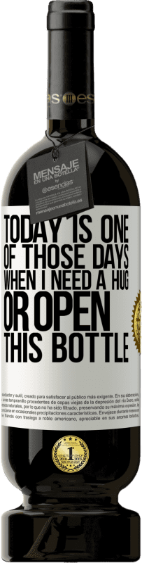 49,95 € 送料無料 | 赤ワイン プレミアム版 MBS® 予約する 今日は抱擁が必要な日、またはこのボトルを開く日です ホワイトラベル. カスタマイズ可能なラベル 予約する 12 月 収穫 2016 Tempranillo