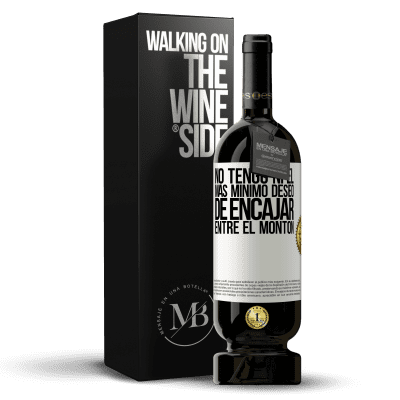 «No tengo ni el más mínimo deseo de encajar entre el montón» Edición Premium MBS® Reserva