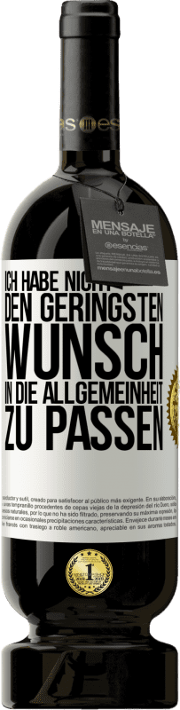 49,95 € Kostenloser Versand | Rotwein Premium Ausgabe MBS® Reserve Ich habe nicht den geringsten Wunsch, in die Allgemeinheit zu passen Weißes Etikett. Anpassbares Etikett Reserve 12 Monate Ernte 2015 Tempranillo