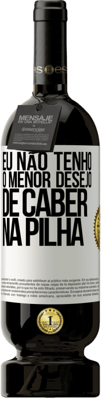 49,95 € Envio grátis | Vinho tinto Edição Premium MBS® Reserva Eu não tenho o menor desejo de caber na pilha Etiqueta Branca. Etiqueta personalizável Reserva 12 Meses Colheita 2015 Tempranillo