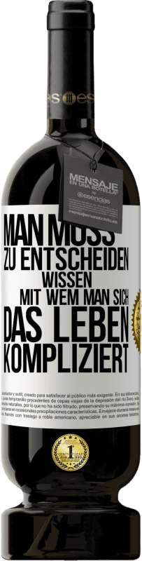 49,95 € Kostenloser Versand | Rotwein Premium Ausgabe MBS® Reserve Man muss zu entscheiden wissen, mit wem man sich das Leben kompliziert Weißes Etikett. Anpassbares Etikett Reserve 12 Monate Ernte 2015 Tempranillo