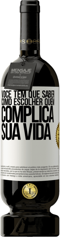 49,95 € Envio grátis | Vinho tinto Edição Premium MBS® Reserva Você tem que saber como escolher quem complica sua vida Etiqueta Branca. Etiqueta personalizável Reserva 12 Meses Colheita 2015 Tempranillo