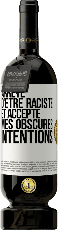 49,95 € Envoi gratuit | Vin rouge Édition Premium MBS® Réserve Arrête d'être raciste et accepte mes obscures intentions Étiquette Blanche. Étiquette personnalisable Réserve 12 Mois Récolte 2015 Tempranillo