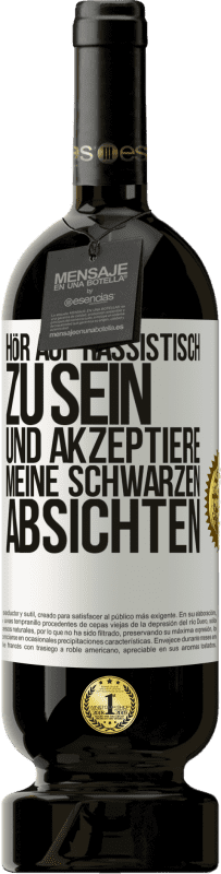 49,95 € Kostenloser Versand | Rotwein Premium Ausgabe MBS® Reserve Hör auf, rassistisch zu sein und akzeptiere meine schwarzen Absichten Weißes Etikett. Anpassbares Etikett Reserve 12 Monate Ernte 2015 Tempranillo