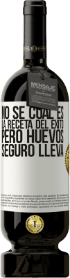 49,95 € Envío gratis | Vino Tinto Edición Premium MBS® Reserva No sé cuál es la receta del éxito. Pero huevos seguro lleva Etiqueta Blanca. Etiqueta personalizable Reserva 12 Meses Cosecha 2014 Tempranillo