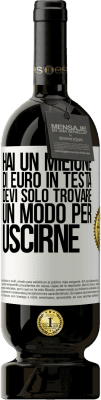 49,95 € Spedizione Gratuita | Vino rosso Edizione Premium MBS® Riserva Hai un milione di euro in testa. Devi solo trovare un modo per uscirne Etichetta Bianca. Etichetta personalizzabile Riserva 12 Mesi Raccogliere 2015 Tempranillo