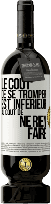 49,95 € Envoi gratuit | Vin rouge Édition Premium MBS® Réserve Le coût de se tromper est inférieur au coût de ne rien faire Étiquette Blanche. Étiquette personnalisable Réserve 12 Mois Récolte 2014 Tempranillo