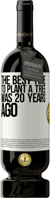 49,95 € Free Shipping | Red Wine Premium Edition MBS® Reserve The best time to plant a tree was 20 years ago White Label. Customizable label Reserve 12 Months Harvest 2015 Tempranillo