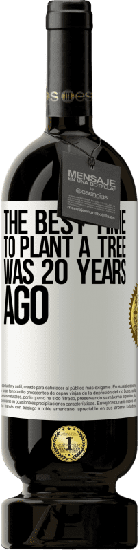 49,95 € Free Shipping | Red Wine Premium Edition MBS® Reserve The best time to plant a tree was 20 years ago White Label. Customizable label Reserve 12 Months Harvest 2016 Tempranillo