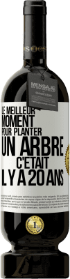 49,95 € Envoi gratuit | Vin rouge Édition Premium MBS® Réserve Le meilleur moment pour planter un arbre c'était il y a 20 ans Étiquette Blanche. Étiquette personnalisable Réserve 12 Mois Récolte 2015 Tempranillo