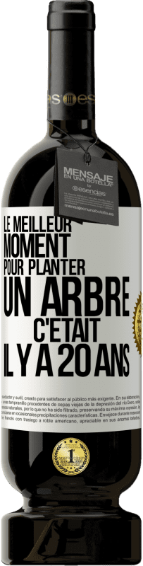 49,95 € Envoi gratuit | Vin rouge Édition Premium MBS® Réserve Le meilleur moment pour planter un arbre c'était il y a 20 ans Étiquette Blanche. Étiquette personnalisable Réserve 12 Mois Récolte 2015 Tempranillo