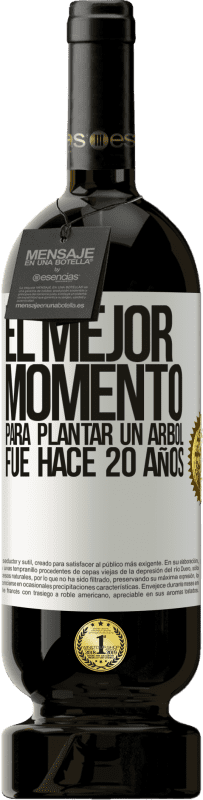 49,95 € Envío gratis | Vino Tinto Edición Premium MBS® Reserva El mejor momento para plantar un árbol , fue hace 20 años Etiqueta Blanca. Etiqueta personalizable Reserva 12 Meses Cosecha 2015 Tempranillo