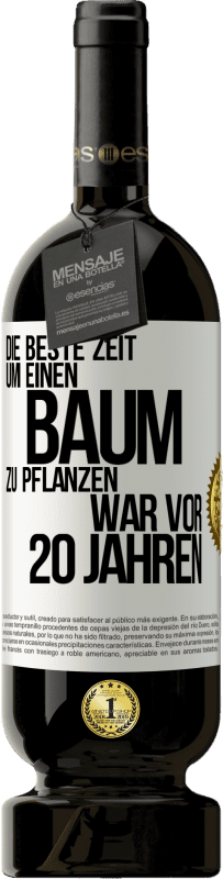 49,95 € Kostenloser Versand | Rotwein Premium Ausgabe MBS® Reserve Die beste Zeit, um einen Baum zu pflanzen, war vor 20 Jahren Weißes Etikett. Anpassbares Etikett Reserve 12 Monate Ernte 2015 Tempranillo