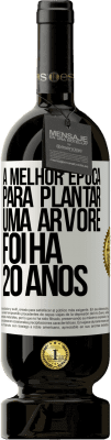 49,95 € Envio grátis | Vinho tinto Edição Premium MBS® Reserva A melhor época para plantar uma árvore foi há 20 anos Etiqueta Branca. Etiqueta personalizável Reserva 12 Meses Colheita 2015 Tempranillo