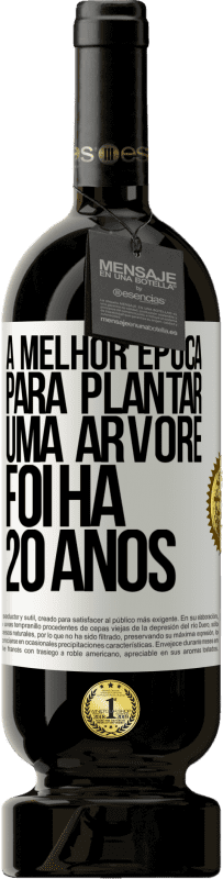 49,95 € Envio grátis | Vinho tinto Edição Premium MBS® Reserva A melhor época para plantar uma árvore foi há 20 anos Etiqueta Branca. Etiqueta personalizável Reserva 12 Meses Colheita 2015 Tempranillo