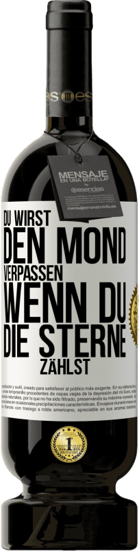 49,95 € Kostenloser Versand | Rotwein Premium Ausgabe MBS® Reserve Du wirst den Mond verpassen, wenn du die Sterne zählst Weißes Etikett. Anpassbares Etikett Reserve 12 Monate Ernte 2015 Tempranillo