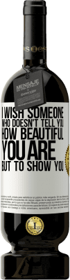 49,95 € 送料無料 | 赤ワイン プレミアム版 MBS® 予約する 私はあなたがどれほど美しいかを教えてくれないが、あなたに見せたい ホワイトラベル. カスタマイズ可能なラベル 予約する 12 月 収穫 2016 Tempranillo