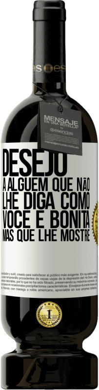 49,95 € Envio grátis | Vinho tinto Edição Premium MBS® Reserva Desejo a alguém que não lhe diga como você é bonita, mas que lhe mostre Etiqueta Branca. Etiqueta personalizável Reserva 12 Meses Colheita 2016 Tempranillo